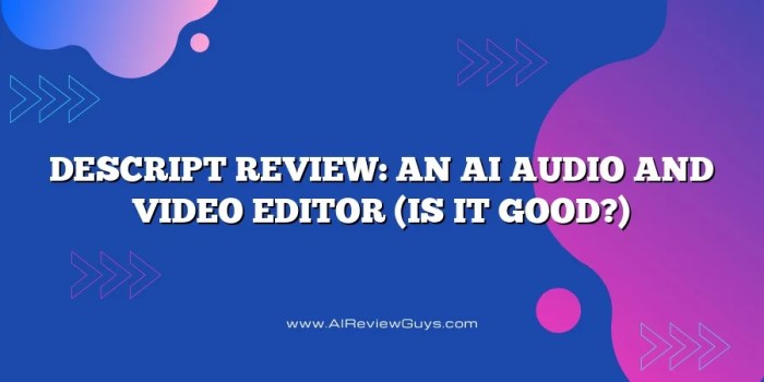 Descript Review Evaluating the Best AI-Driven Audio and Video Editing Workflow